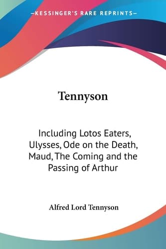 Cover of Tennyson: Including Lotos Eaters, Ulysses, Ode on the Death, Maud, The Coming and the Passing of Arthur