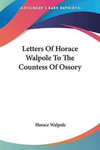 Cover of Letters Of Horace Walpole To The Countess Of Ossory