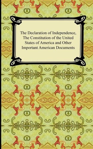 Cover of The Declaration of Independence, the Constitution of the United States of America with Amendments, and Other Important American Documents