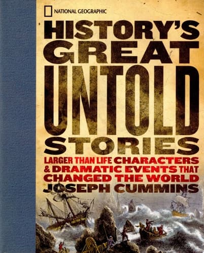 Cover of History's Great Untold Stories Larger Than Life Characters & Dramatic Events that Changed the World