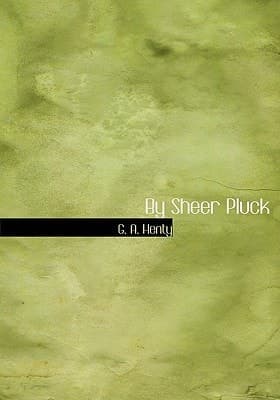 Cover of By Sheer Pluck: A Tale of the Ashanti War