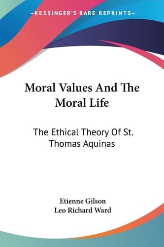 Cover of Moral Values And The Moral Life: The Ethical Theory Of St. Thomas Aquinas