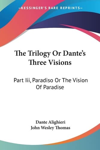 Cover of The Trilogy Or Dante's Three Visions: Part Iii, Paradiso Or The Vision Of Paradise