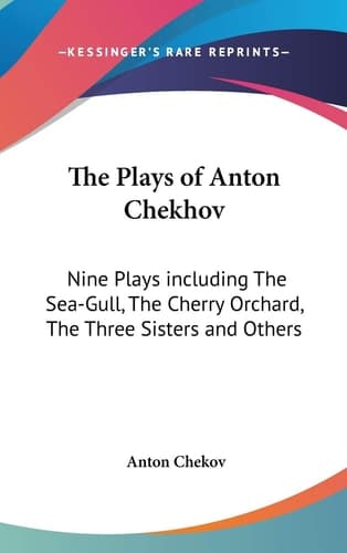 Cover of The Plays of Anton Chekhov: Nine Plays including The Sea-Gull, The Cherry Orchard, The Three Sisters and Others