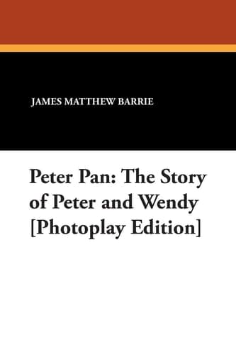 Cover of Peter Pan The Story of Peter and Wendy [Photoplay Edition]