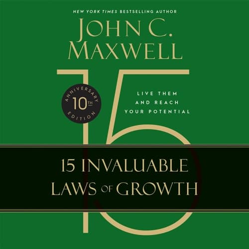 Cover of The 15 Invaluable Laws of Growth: Live Them and Reach Your Potential
