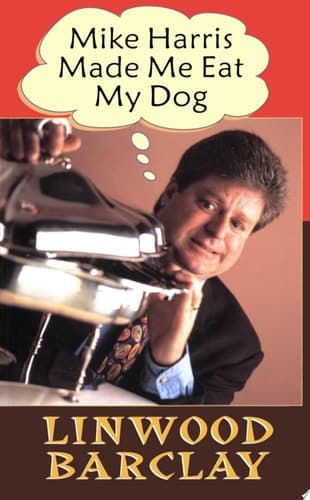 Cover of Mike Harris Made Me Eat My Dog