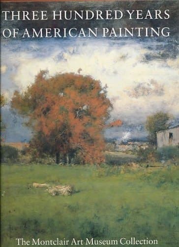 Cover of Three Hundred Years of American Painting: The Montclair-Art Museum Collection