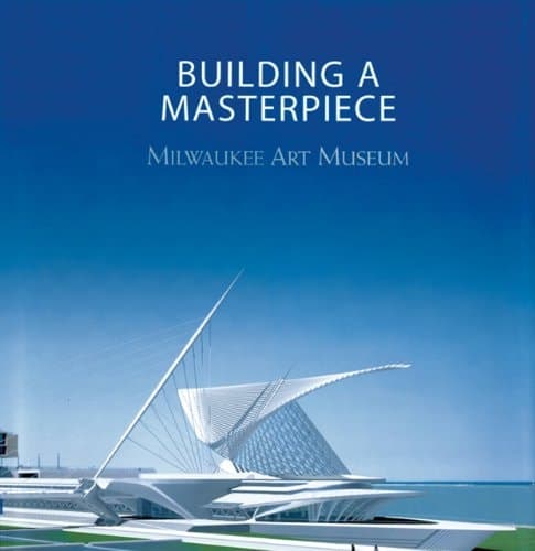 Cover of Building a Masterpiece Milwaukee Art Museum