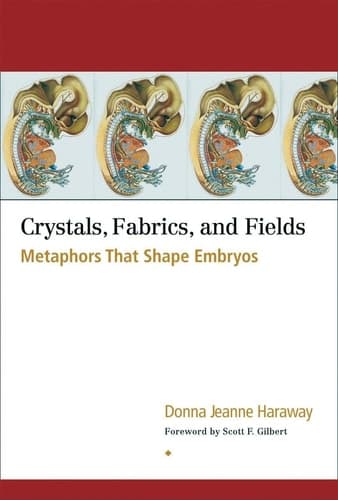 Cover of Crystals, Fabrics, and Fields Metaphors that Shape Embryos