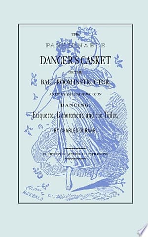 Cover of The Fashionable Dancer's Casket, Or, The Ball-room Instructor A New and Splendid Work on Dancing, Etiquette, Deportment, and the Toilet