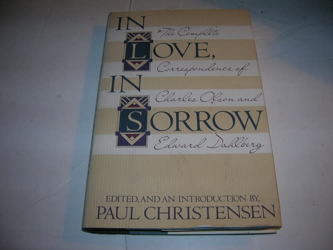 Cover of In Love, In Sorrow: The Complete Correspondence of Charles Olson and Edward Dahlberg