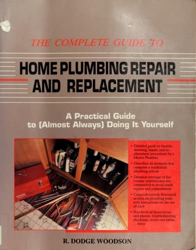 Cover of The Complete Guide to Home Plumbing Repair and Replacement A Practical Guide to (almost Always) Doing it Yourself