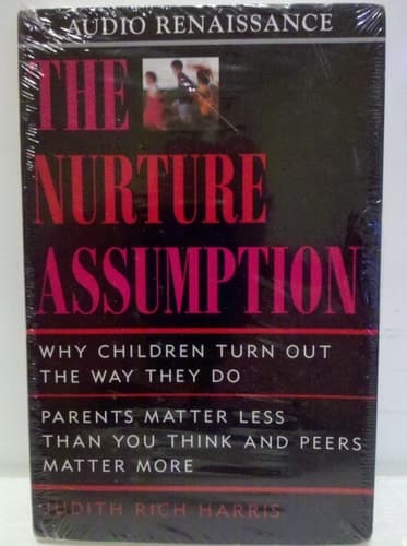 Cover of The Nurture Assumption: Why Children Turn Out the Way They Do : Parents Matter Less Than You Think and Peers Matter More