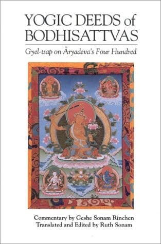 Cover of The Yogic Deeds of Bodhisattvas: Gyel-Tsap on Aryadeva's Four Hundred (Textual Studies and Translations in Indo-Tibetan Buddhism)