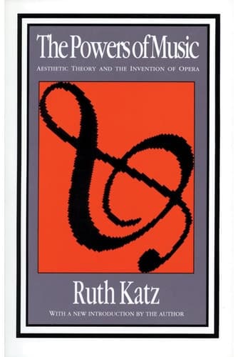 Cover of The Powers of Music Aesthetic Theory and the Invention of Opera