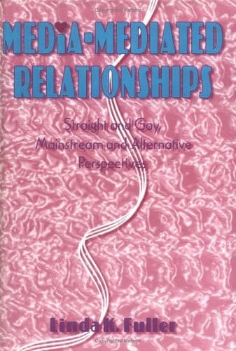 Cover of Media-mediated Relationships Straight and Gay, Mainstream and Alternative Perspectives