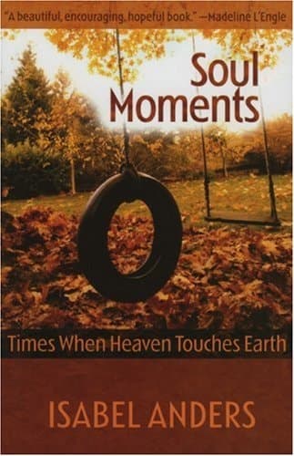 Cover of Soul Moments Times When Heaven Touches Earth
