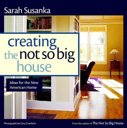 Cover of Creating the Not So Big House Insights and Ideas for the New American Home