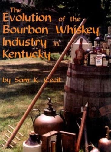Cover of The Evolution of the Bourbon Whiskey Industry in Kentucky
