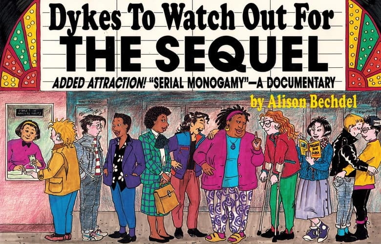 Cover of Dykes to Watch Out for: The Sequel : Added Attraction! "Serial Monogamy" : A Documentary