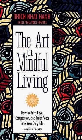 Cover of The Art of Mindful Living : How to Bring Love, Compassion, and Inner Peace into Your Daily Life