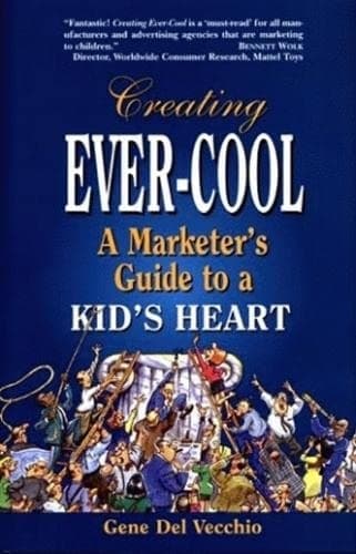 Cover of Creating Ever-cool A Marketer's Guide to a Kid's Heart