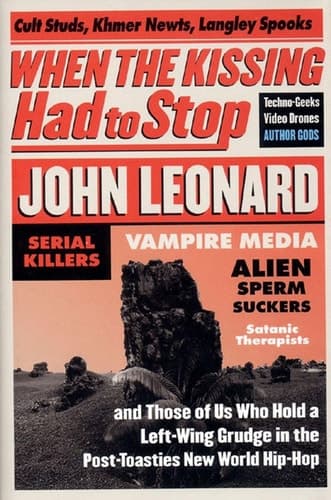 Cover of When the Kissing Had to Stop Cult Studs, Khmer Newts, Langley Spooks, Techno-geeks, Video Drones, Author Gods, Serial Killers, Vampire Media, Alien Sperm-suckers, Satanic Therapists, and Those of Us who Hold a Left-wing Grudge in the Post Toasties New World Hip-hop