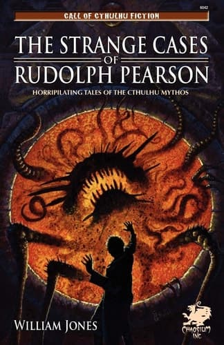 Cover of The Strange Cases of Rudolph Pearson: Horripilating Tales of the Cthulhu Mythos (Call of Cthulhu Fiction)