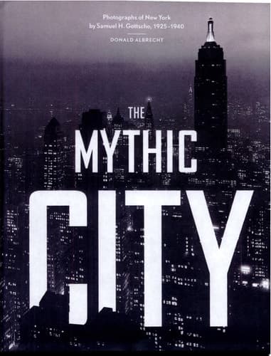 Cover of The Mythic City Photographs of New York by Samuel H. Gottscho, 1925-1940