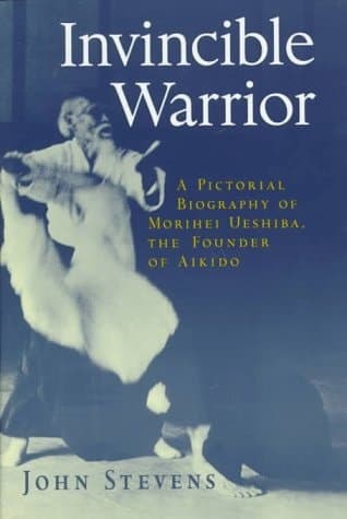 Cover of Invincible Warrior An Illustrated Biography of Morihei Ueshiba, Founder of Aikido