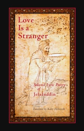 Cover of Love is a Stranger Selected Lyric Poetry of Jelaluddin Rumi