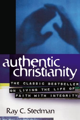 Cover of Authentic Christianity The Classic Bestseller on Living the Life of Faith with Integrity