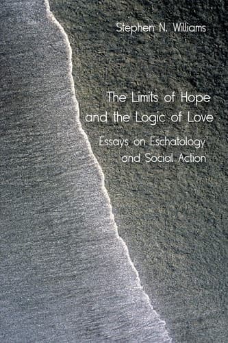Cover of The Limits of Hope and the Logic of Love Essays on Eschatology and Social Action