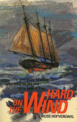 Cover of Hard on the Wind The True Story of a Boy Who Went to Sea and Came Back a Man