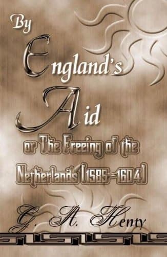 Cover of By England's Aid The Freeing of the Netherlands, 1585-1604