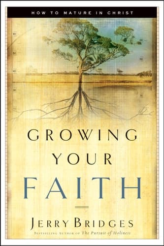 Cover of Growing Your Faith How to Mature in Christ