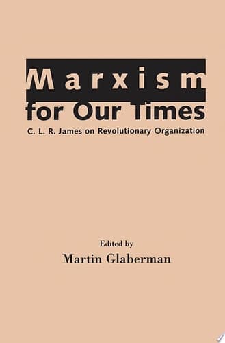 Cover of Marxism for Our Times C. L. R. James on Revolutionary Organization