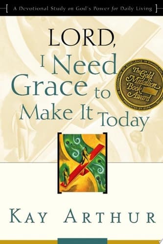 Cover of Lord, I Need Grace to Make It Today A Devotional Study on God's Power for Daily Living