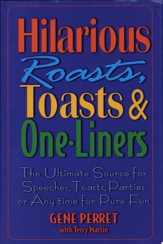 Cover of Hilarious Roasts, Toasts and One-Liners The Ultimate Source for Speeches, Toasts, Parties Or Anytime for Pure Fun