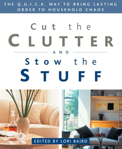 Cover of Cut the Clutter and Stow the Stuff The Q.U.I.C.K. Way to Bring Lasting Order to Household Chaos