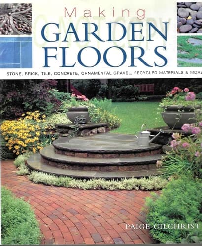 Cover of Making Garden Floors: Stone, Brick, Tile, Concrete, Ornamental Gravel, Recycled Materials and More