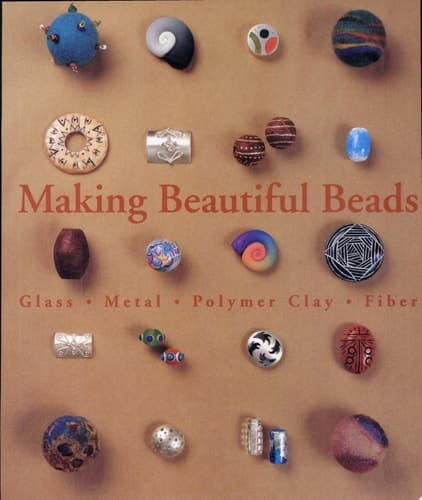 Cover of Making Beautiful Beads Glass, Metal, Polymer Clay, Fiber