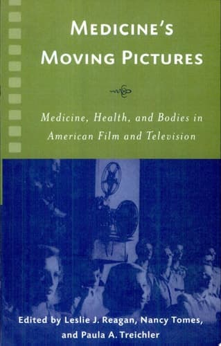 Cover of Medicine's Moving Pictures Medicine, Health, and Bodies in American Film and Television