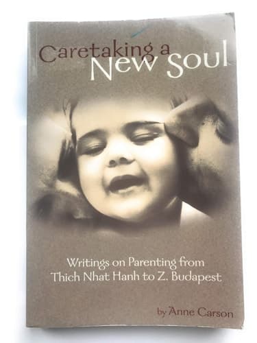 Cover of Caretaking a New Soul Writing on Parenting from Thich Nhat Hahn to Z Budapest