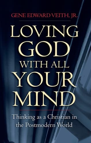 Cover of Loving God with All Your Mind Thinking As a Christian in the Postmodern World