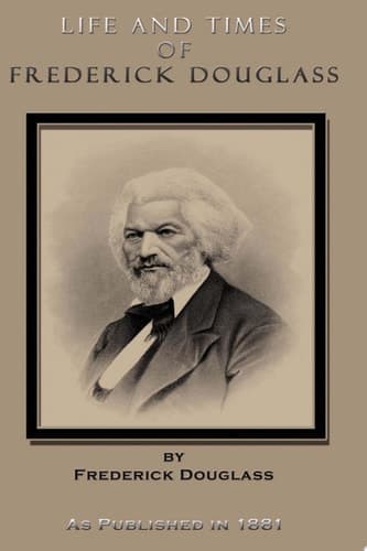 Cover of Life and Times of Frederick Douglass His Early Life as a Slave, His Escape from Bondage, and His Complete History to the Present Time