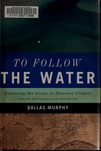 Cover of To Follow the Water: Exploring the Ocean to Discover Climate