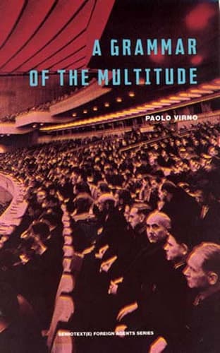 Cover of A Grammar of the Multitude: For an Analysis of Contemporary Forms of Life (Semiotext(e) / Foreign Agents)