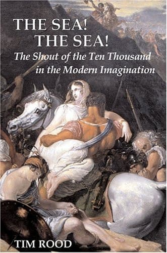 Cover of The Sea! the Sea!: The Shout of the Ten Thousand in the Modern Imagination